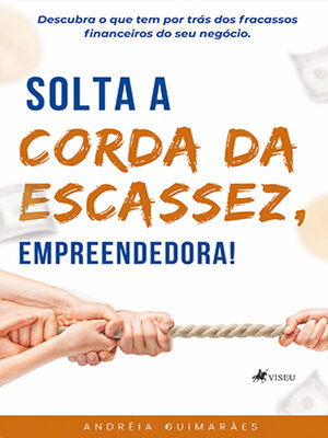 cover image of Solta a Corda da Escassez, Empreendedora!